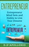 Entrepreneur: Entrepreneur Mind Sets and Habits To Live Your Dreams book summary, reviews and downlod