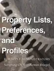 Property Lists, Preferences and Profiles for Apple Administrators synopsis, comments