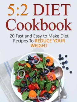 5:2 diet cookbook: 20 fast and easy to make diet recipes to reduce your weight book cover image