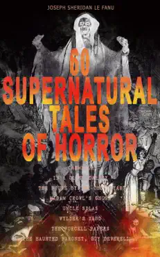 60 supernatural tales of horror: carmilla, in a glass darkly, the house by the churchyard, madam crowl's ghost, uncle silas, wylder's hand, the purcell papers, the haunted baronet, guy deverell… imagen de la portada del libro