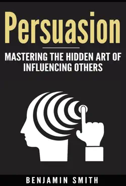 persuasion: mastering the hidden art of influencing others book cover image