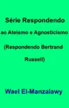 Série Respondendo Ao Ateísmo E Agnosticismo (Respondendo Bertrand Russell) sinopsis y comentarios