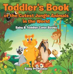 toddler's book of the cutest jungle animals in the world - baby & toddler color books book cover image