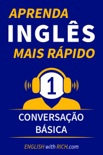 Aprenda Inglês Mais Rápido: Iniciante Nível 1: Conversação Básica book summary, reviews and download