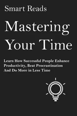 mastering your time: learn how successful people enhance productivity, beat procrastination and do more in less time book cover image