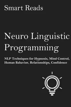 neuro-linguistic programming: nlp techniques for hypnosis, mind control, human behavior, relationships, confidence book cover image