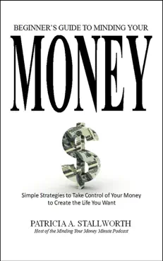 beginners guide to minding your money: simple strategies to take control of your money to create the life you want book cover image