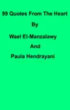 99 Quotes From The Heart By Wael El-Manzalawy And Paula Hendrayani synopsis, comments