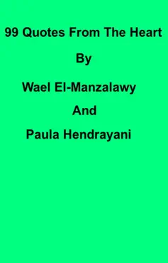 99 quotes from the heart by wael el-manzalawy and paula hendrayani book cover image