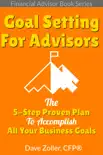 Financial Advisor Book Series Goal Setting: The 5-Step Proven Plan To Accomplish All Your Business Goals book summary, reviews and download