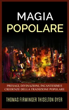 magia popolare - presagi, divinazioni, incantesimi e credenze della tradizione popolare book cover image