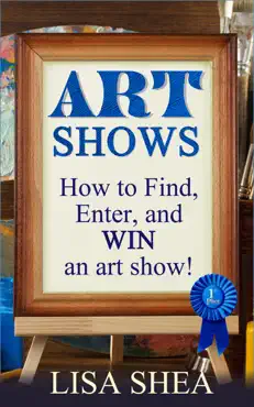 art shows - how to find, enter, and win an art show! imagen de la portada del libro