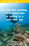 Get The Reef Growing... Coral Restoration Is Coming To A Reef Near You synopsis, comments