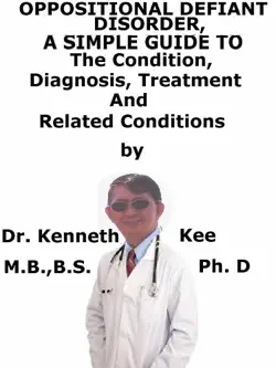 oppositional defiant disorder, a simple guide to the condition, diagnosis, treatment and related conditions book cover image