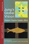 Jung's Global Vision: Western Psyche Eastern Mind, With References to Sri Aurobindo, Integral Yoga, The Mother