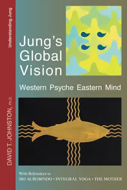 jung's global vision: western psyche eastern mind, with references to sri aurobindo, integral yoga, the mother book cover image