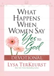 What Happens When Women Say Yes to God Devotional book summary, reviews and downlod
