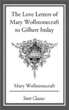 Love Letters of Mary Wollstonecraft to Gilbert Imlay sinopsis y comentarios