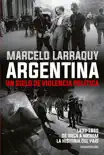 Argentina. Un siglo de violencia política sinopsis y comentarios