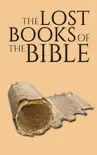 The Lost Books of the Bible: 13 Controversial Texts book summary, reviews and download