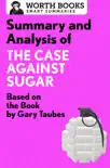 Summary and Analysis of The Case Against Sugar synopsis, comments