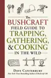 The Bushcraft Field Guide to Trapping, Gathering, and Cooking in the Wild synopsis, comments