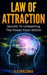 Law of Attraction: Secrets To Unleashing The Power From Within