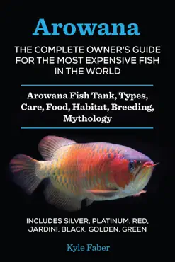 arowana: the complete owner's guide for the most expensive fish in the world book cover image