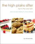 The High Plains Sifter: Retro-Modern Baking for Every Altitude (Part 4: Pies and Tarts) book summary, reviews and download