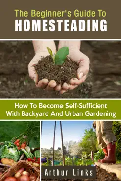 the beginner's guide to homesteading: how to become self-sufficient with backyard and urban gardening book cover image