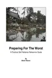 Preparing for the Worst - A Practical Self-Reliance Reference Guide synopsis, comments