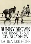 Bunny Brown and His Sister Sue Giving a Show synopsis, comments