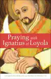 Praying with Ignatius of Loyola synopsis, comments