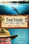 Trout Friends and Other Riff-Raff synopsis, comments