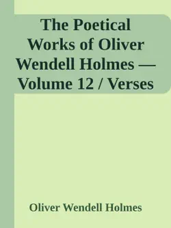 the poetical works of oliver wendell holmes — volume 12 / verses from the oldest portfolio imagen de la portada del libro