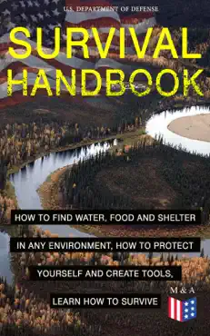 survival handbook - how to find water, food and shelter in any environment, how to protect yourself and create tools, learn how to survive book cover image