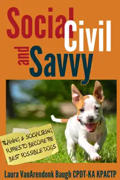social, civil, and savvy: training and socializing puppies to become the best possible dogs book cover image