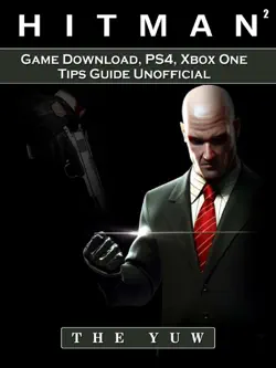 hitman 2 game download, ps4, xbox one, tips, guide unofficial book cover image