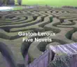 Five Novels by Gaston Leroux sinopsis y comentarios