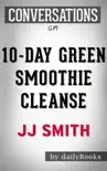 10-Day Green Smoothie Cleanse: Lose Up to 15 Pounds in 10 Days! by JJ Smith: Conversation Starters sinopsis y comentarios