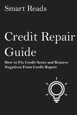 credit repair guide: how to fix credit score and remove negatives from credit report book cover image
