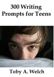 300 Writing Prompts for Teens synopsis, comments