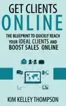 Get Clients Online - The Blueprint to Quickly Reach Your Ideal Clients and Boost Sales Online synopsis, comments