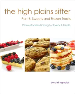 the high plains sifter: retro-modern baking for every altitude (part 6: sweets and frozen treats) book cover image