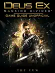 Deus Ex Mankind Divided Game Guide Unofficial synopsis, comments