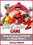 Guía No Oficial Del Juego Angry Birds 2 sinopsis y comentarios