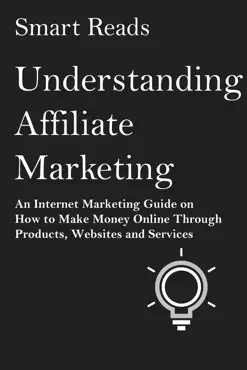 understanding affiliate marketing: an internet marketing guide on how to make money online through products, websites and services book cover image