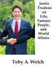 Justin Trudeau on Life, Famous People, and World Affairs synopsis, comments