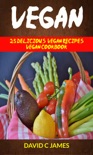 Vegan: 25 Delicious Vegan Recipes Vegan Cookbook book summary, reviews and download