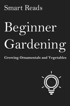 beginner gardening: growing ornamentals and vegetables book cover image